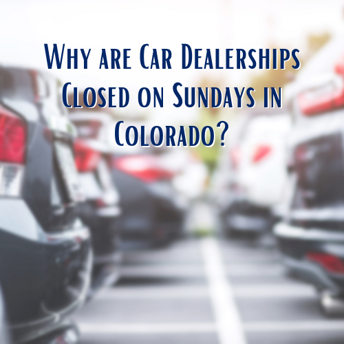 Why Are Car Dealerships Closed on Sundays in Colorado Odd Laws in